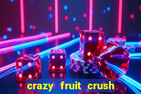 crazy fruit crush ganhar dinheiro